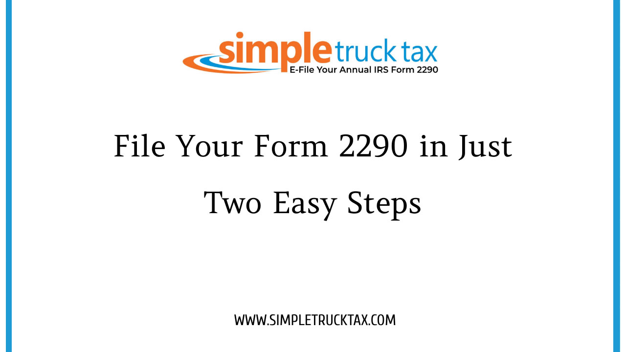 File Your Form 2290 in Just Two Easy Steps